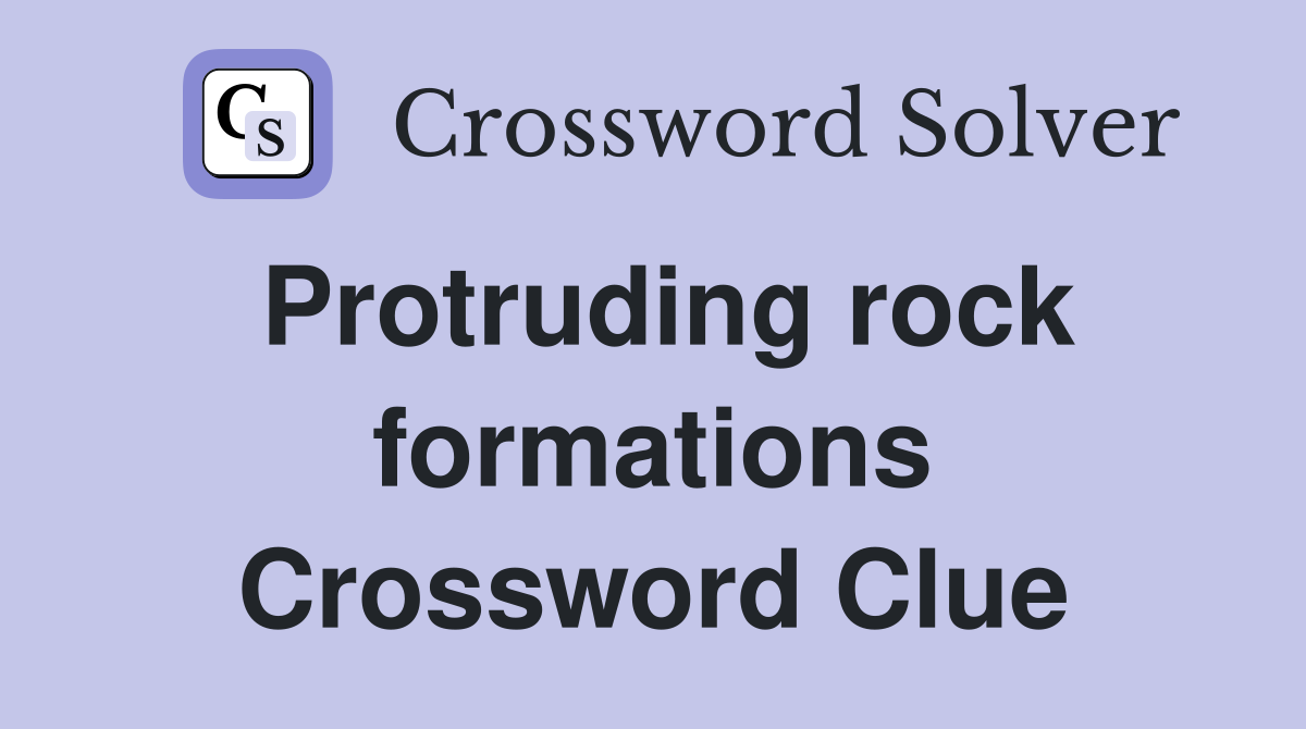 Protruding rock formations Crossword Clue