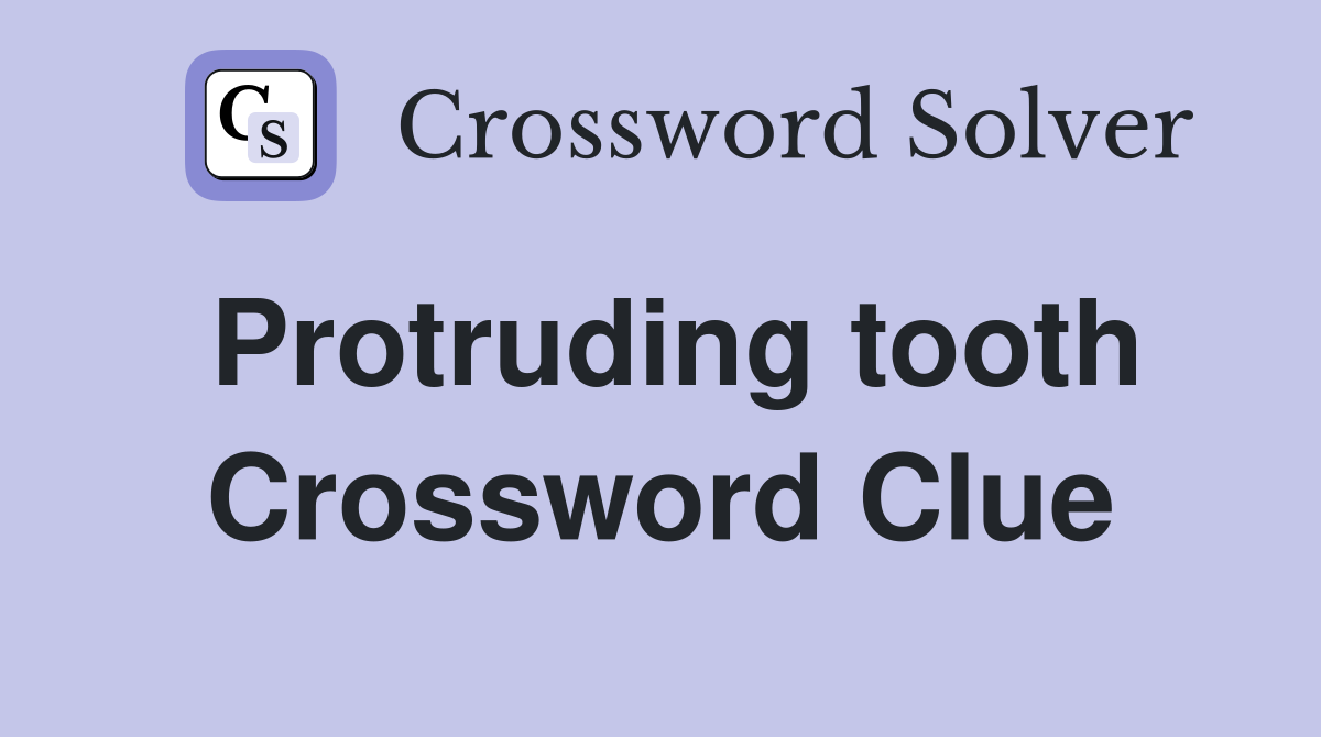 Protruding tooth Crossword Clue