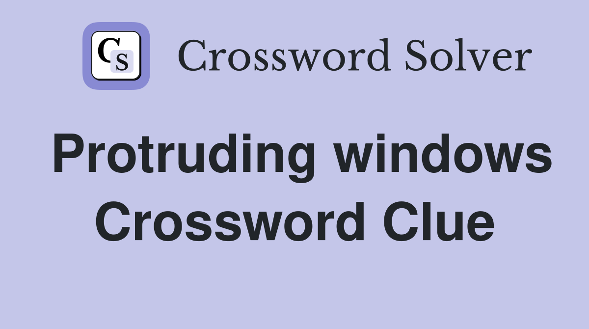 Protruding windows Crossword Clue