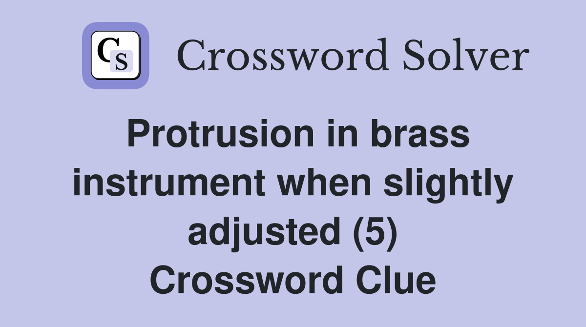 Protrusion in brass instrument when slightly adjusted (5) Crossword Clue