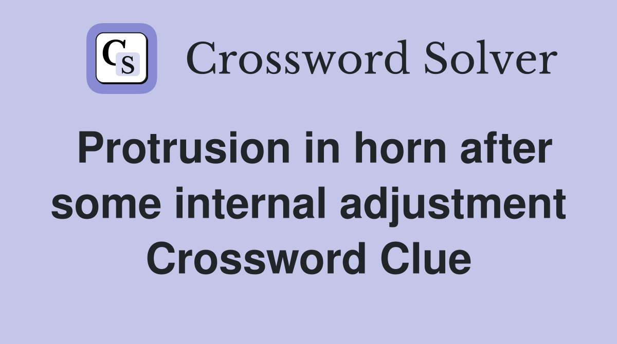 Protrusion in horn after some internal adjustment Crossword Clue