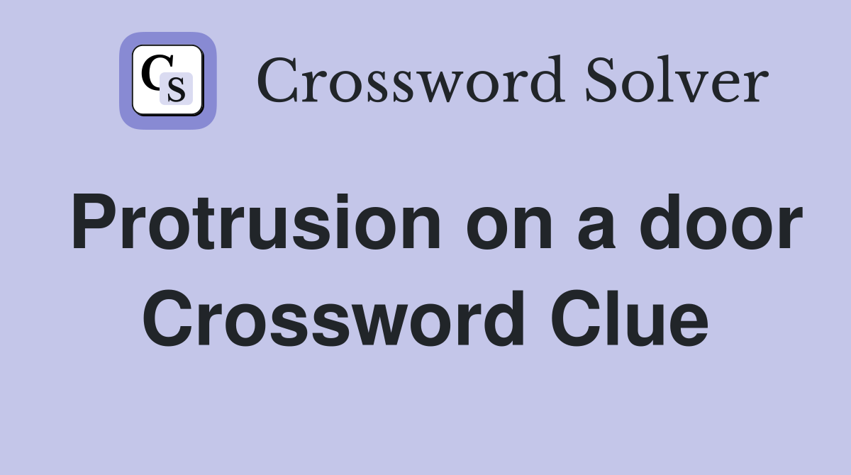 Protrusion on a door Crossword Clue
