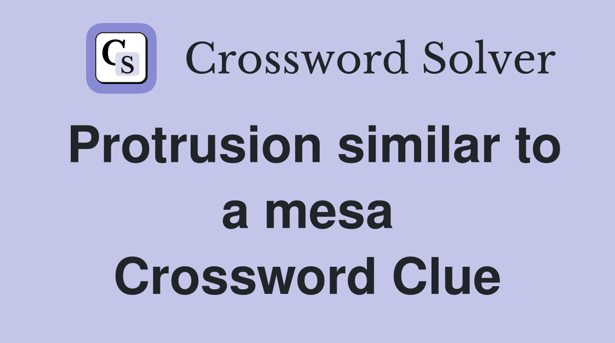 Protrusion similar to a mesa Crossword Clue