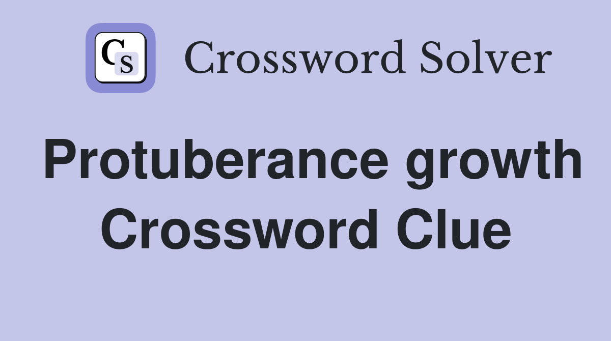 Protuberance growth Crossword Clue