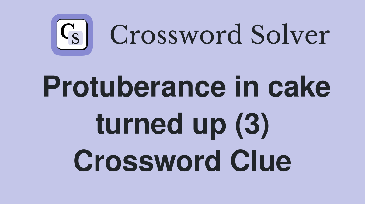 Protuberance in cake turned up (3) Crossword Clue