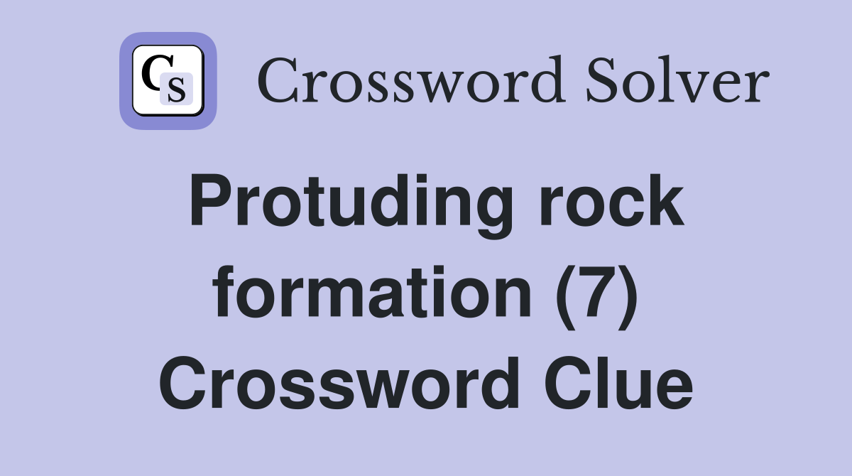 Protuding rock formation (7) Crossword Clue