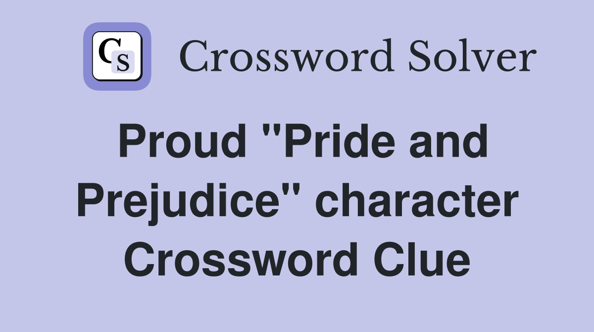 Proud "Pride and Prejudice" character Crossword Clue