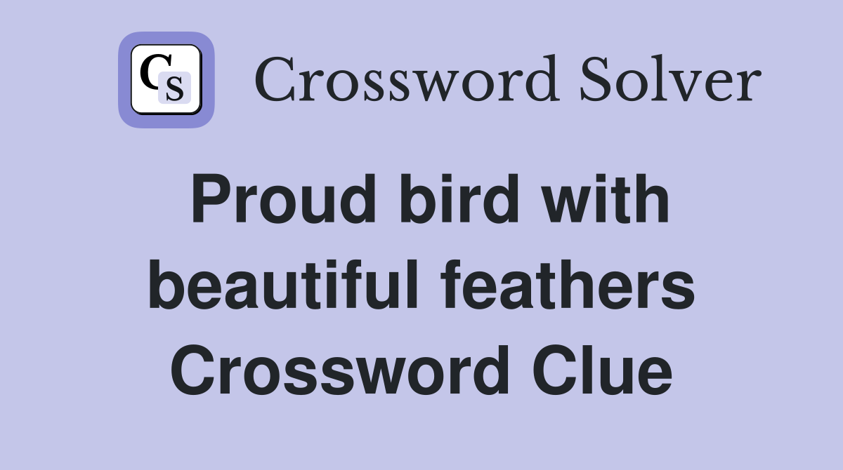 Proud bird with beautiful feathers Crossword Clue