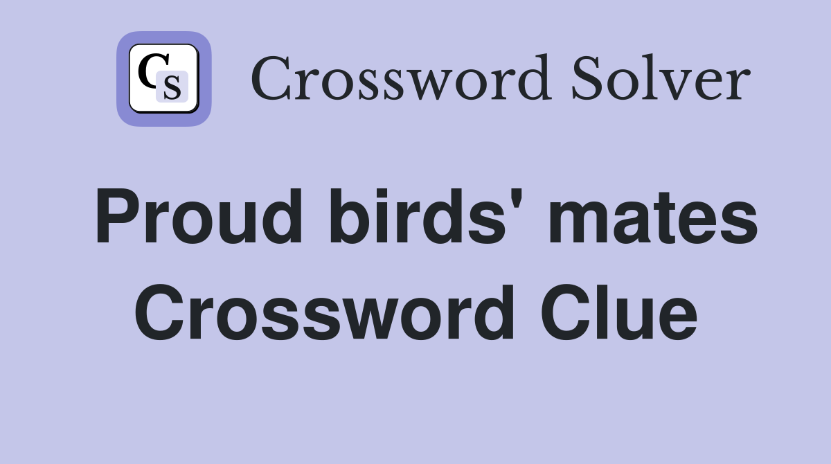 Proud birds' mates Crossword Clue