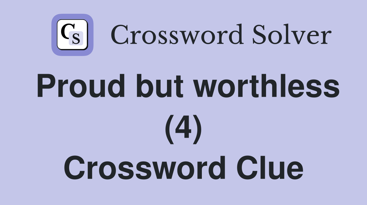 Proud but worthless (4) Crossword Clue