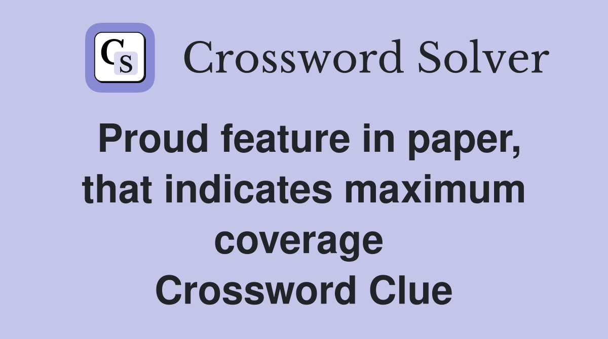 Proud feature in paper, that indicates maximum coverage  Crossword Clue