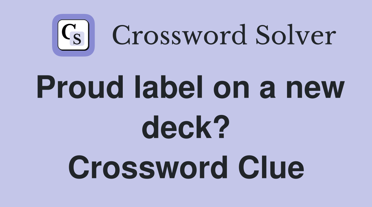 Proud label on a new deck? Crossword Clue