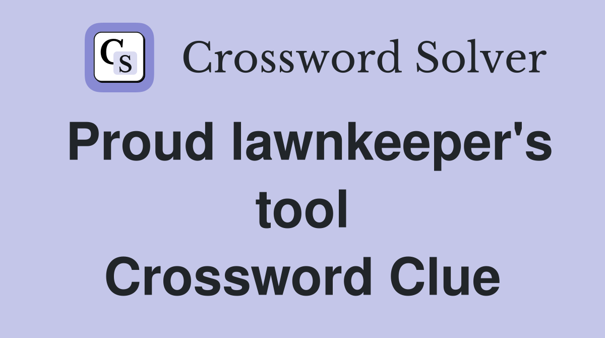 Proud lawnkeeper's tool Crossword Clue