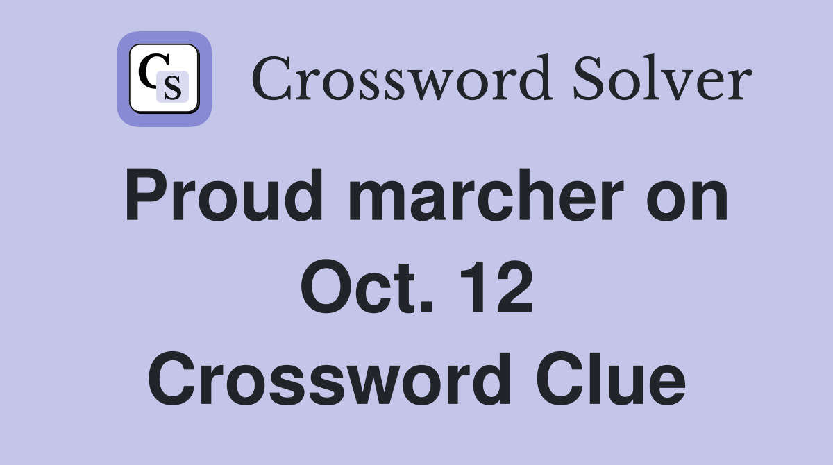 Proud marcher on Oct. 12 Crossword Clue