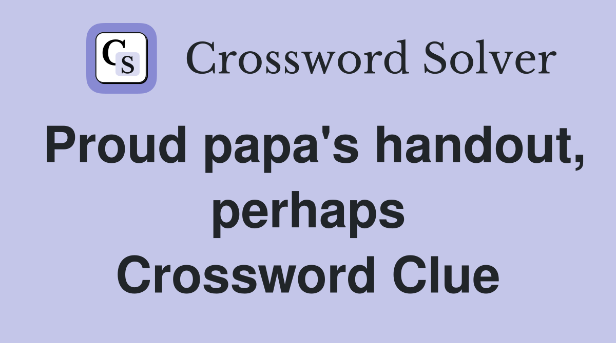Proud papa's handout, perhaps Crossword Clue
