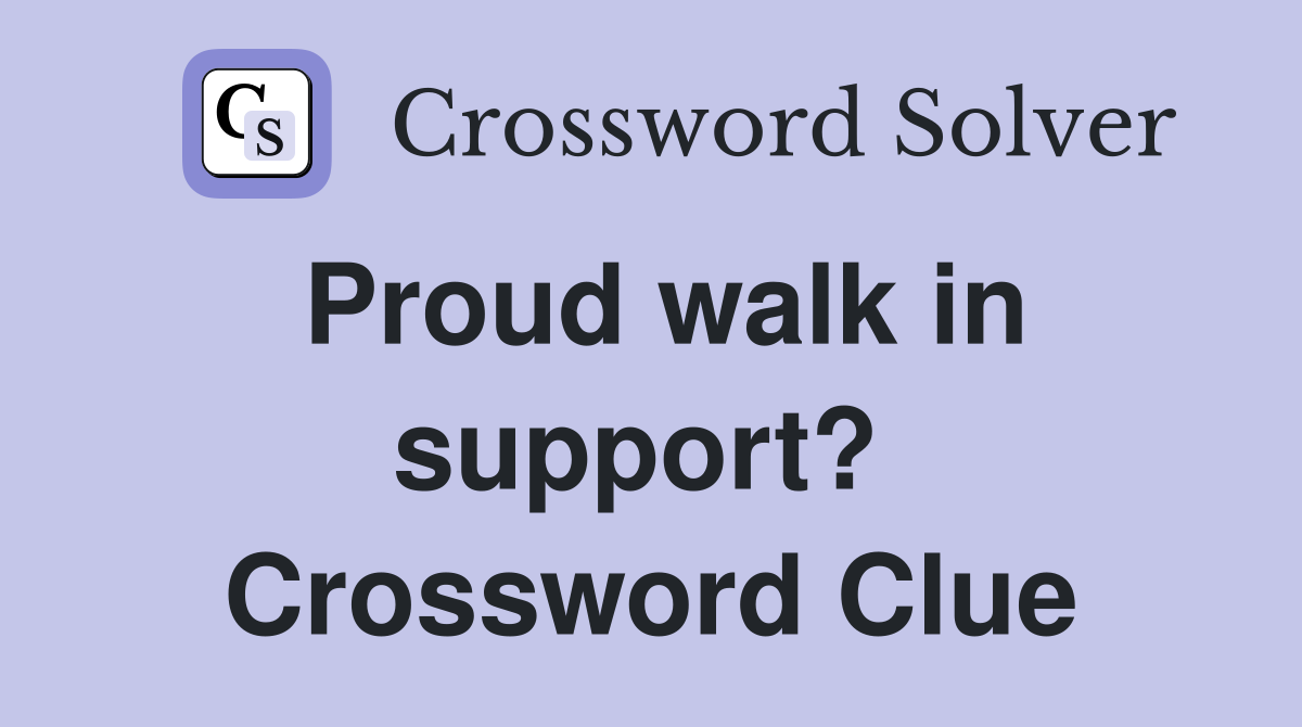 Proud walk in support?  Crossword Clue