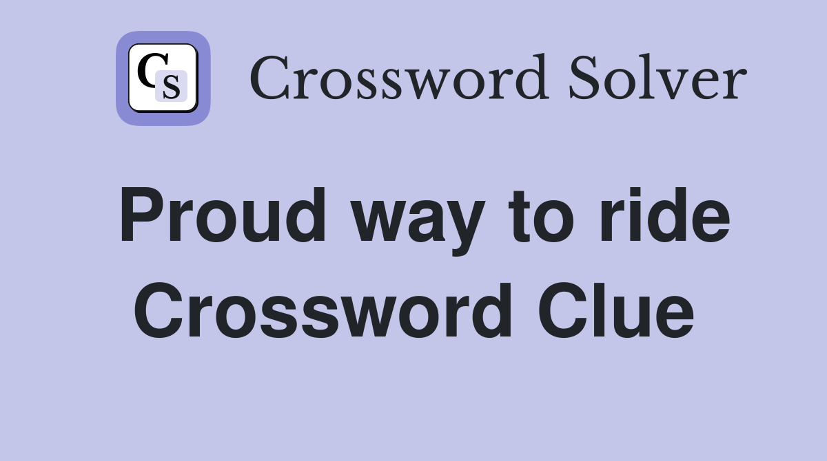 Proud way to ride Crossword Clue