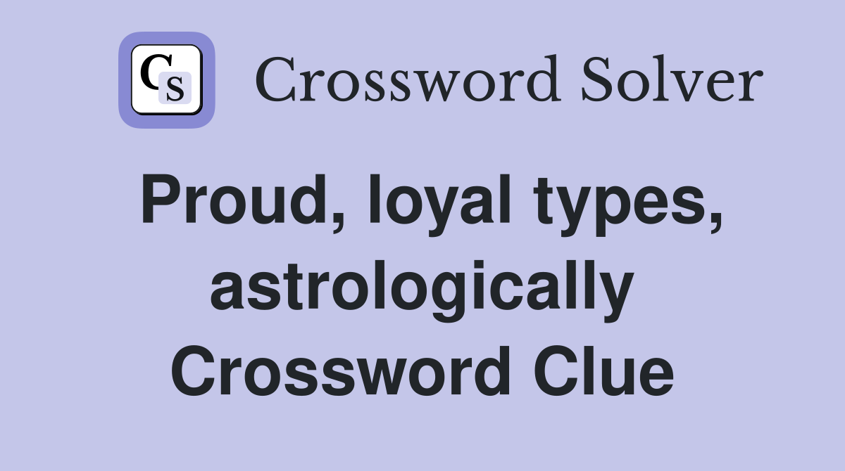 Proud, loyal types, astrologically Crossword Clue