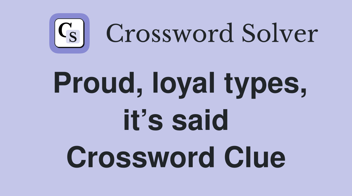 Proud, loyal types, it’s said Crossword Clue