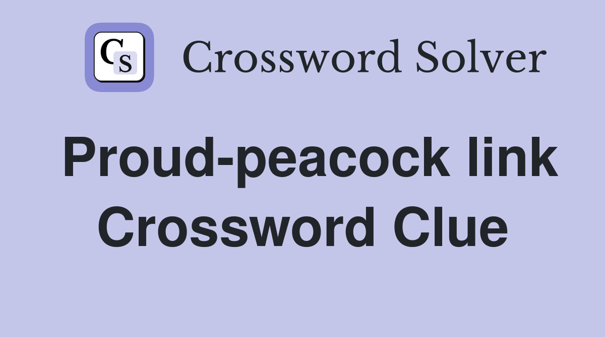 Proud-peacock link Crossword Clue