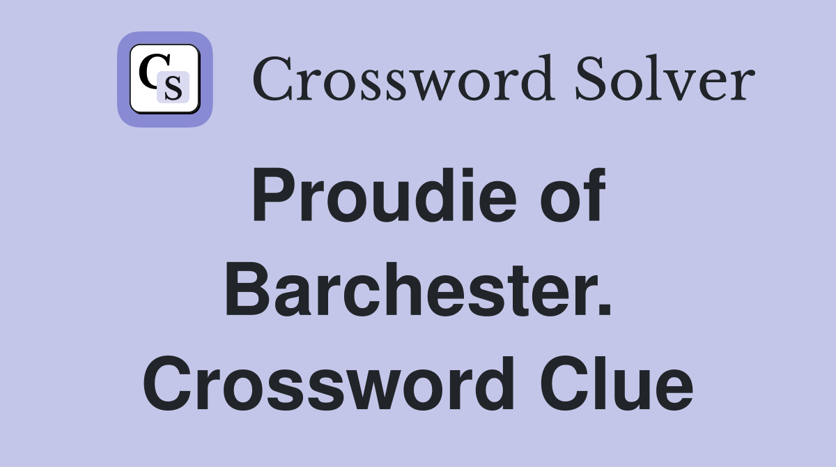 Proudie of Barchester. Crossword Clue