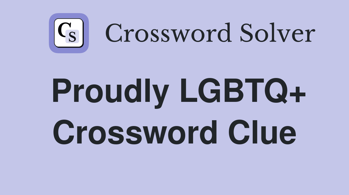 Proudly LGBTQ+ Crossword Clue