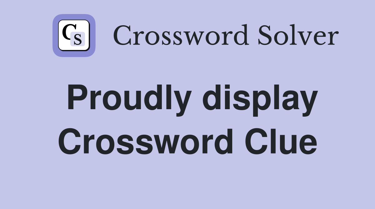 Proudly display Crossword Clue