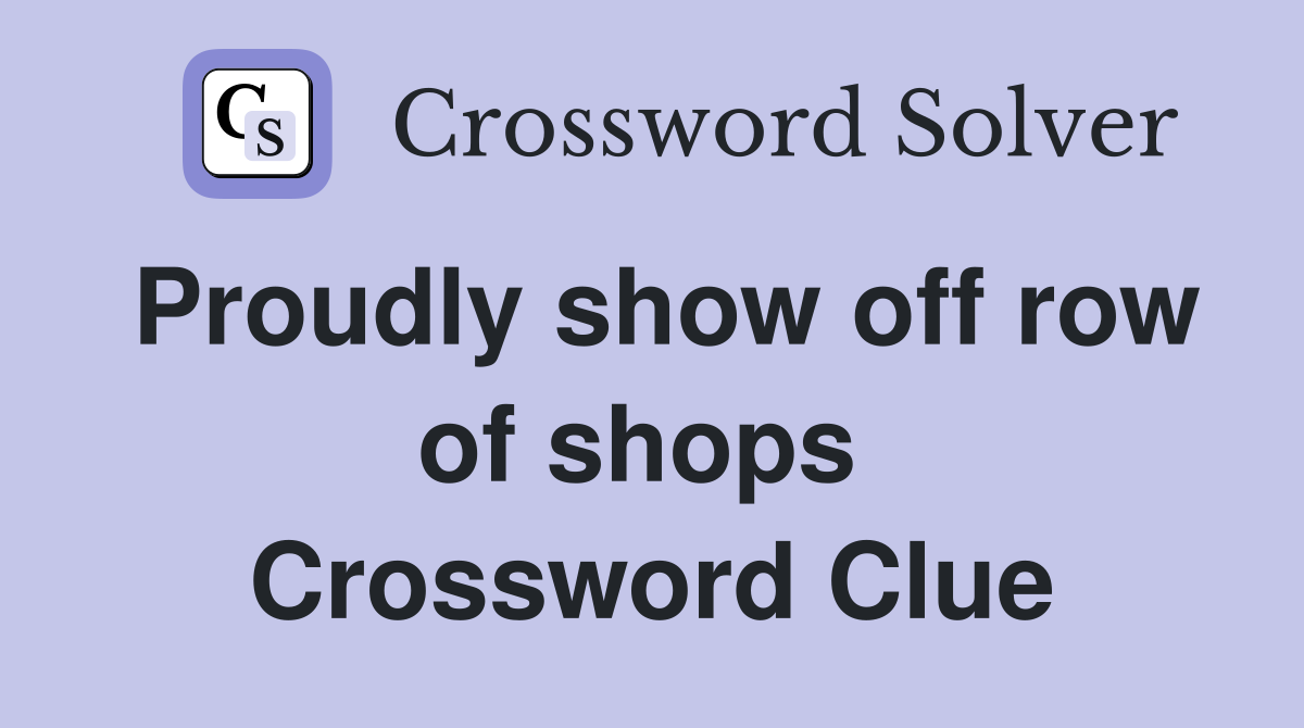 Proudly show off row of shops  Crossword Clue