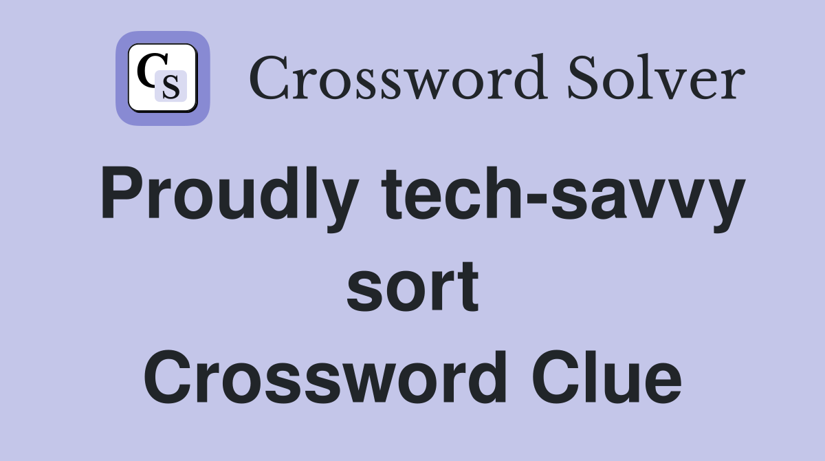 Proudly tech-savvy sort Crossword Clue