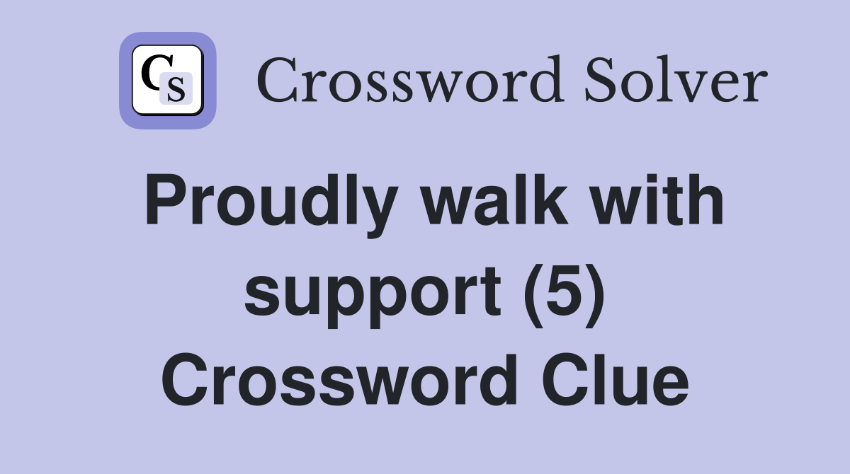 Proudly walk with support (5) Crossword Clue