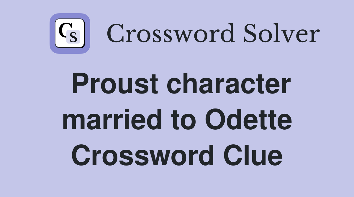 Proust character married to Odette Crossword Clue