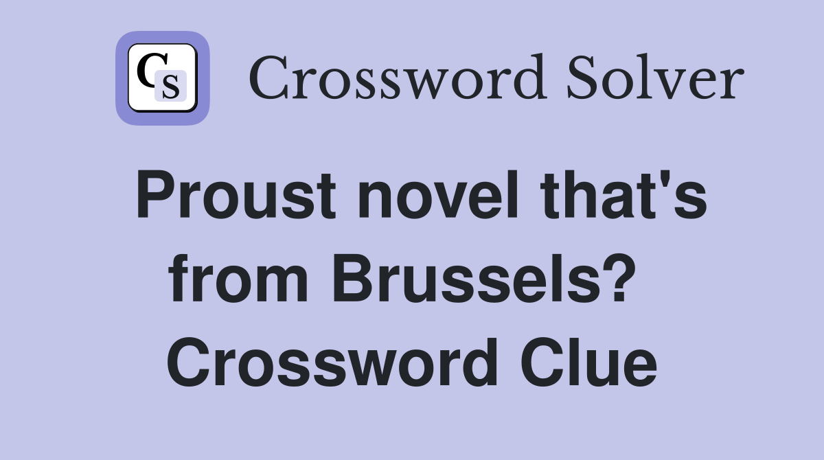 Proust novel that's from Brussels?  Crossword Clue