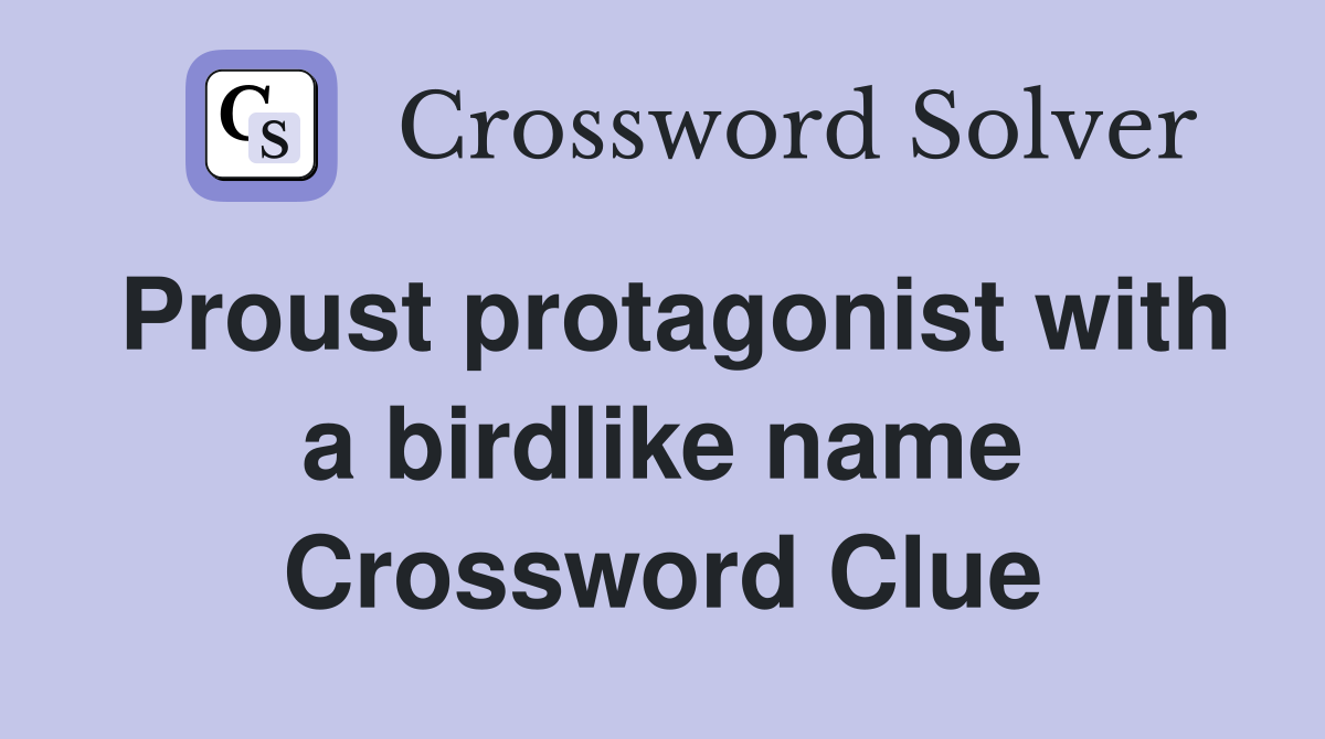 Proust protagonist with a birdlike name Crossword Clue