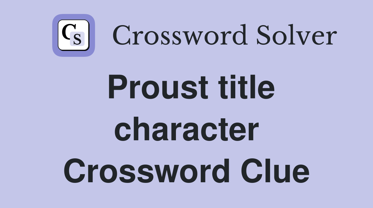 Proust title character Crossword Clue