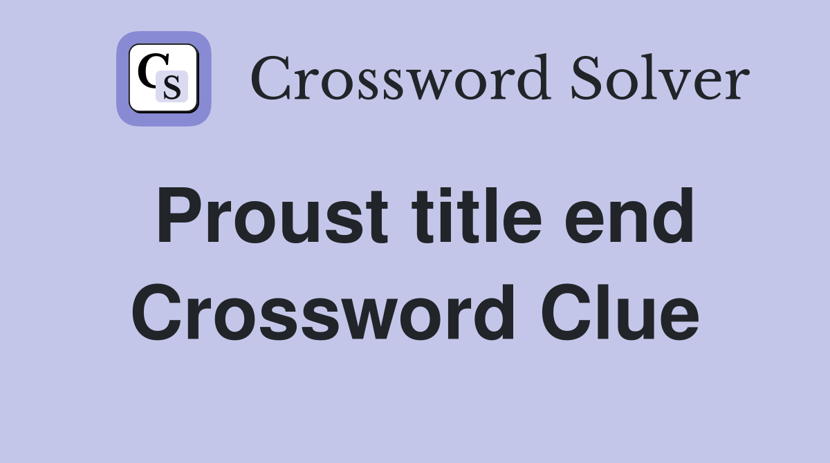 Proust title end Crossword Clue