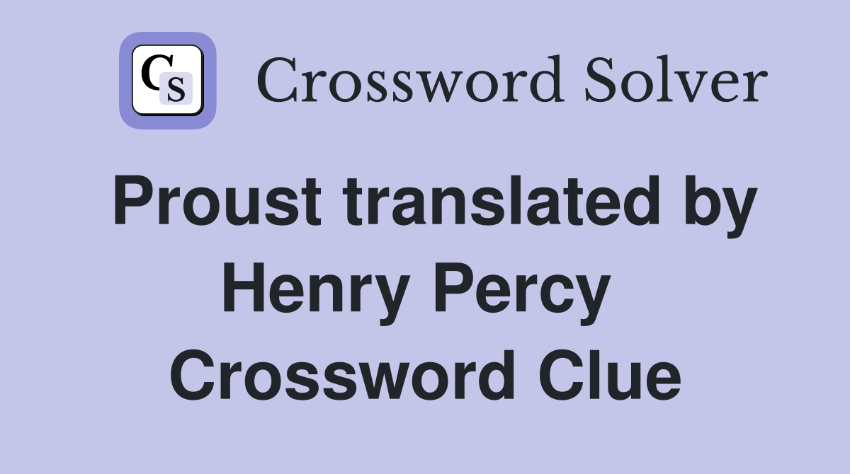 Proust translated by Henry Percy  Crossword Clue