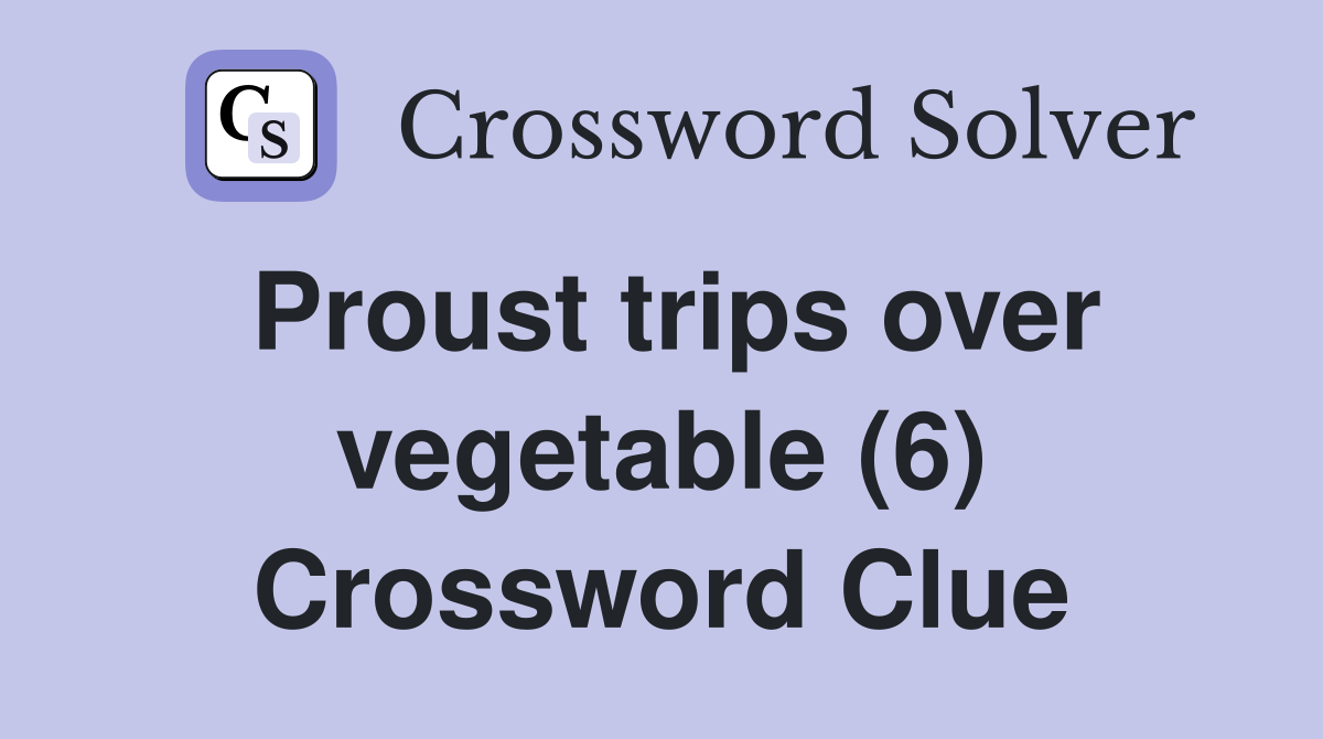 Proust trips over vegetable (6) Crossword Clue