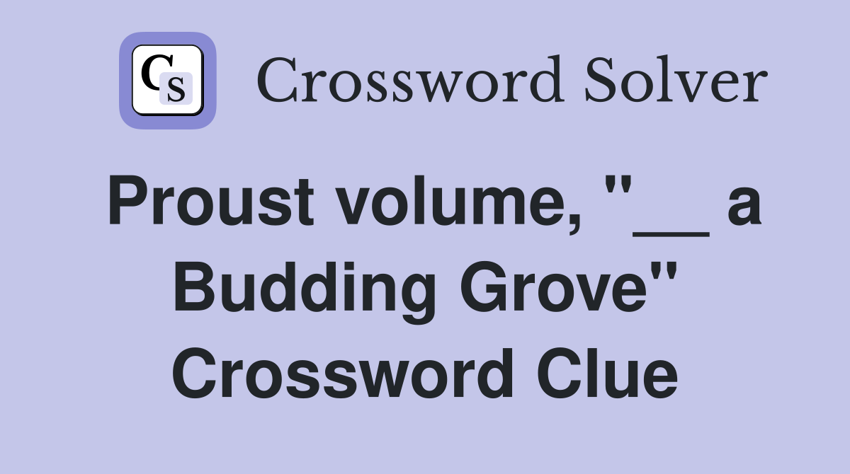 Proust volume, "__ a Budding Grove" Crossword Clue
