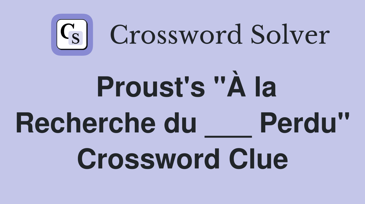 Proust's "À la Recherche du ___ Perdu" Crossword Clue