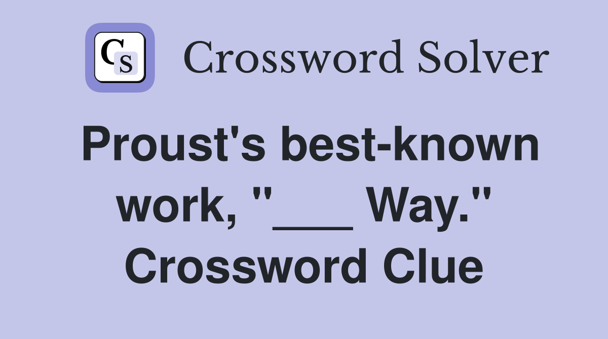 Proust's best-known work, "___ Way." Crossword Clue
