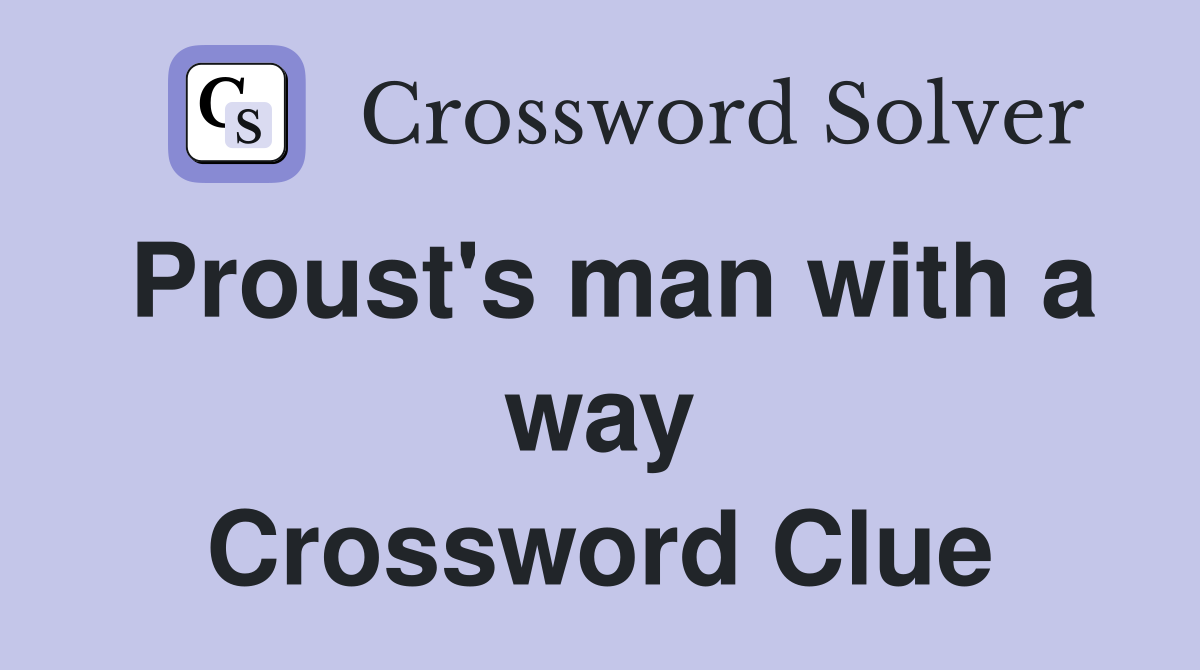 Proust's man with a way Crossword Clue