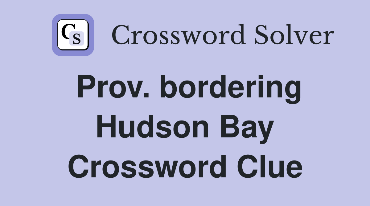 Prov. bordering Hudson Bay Crossword Clue