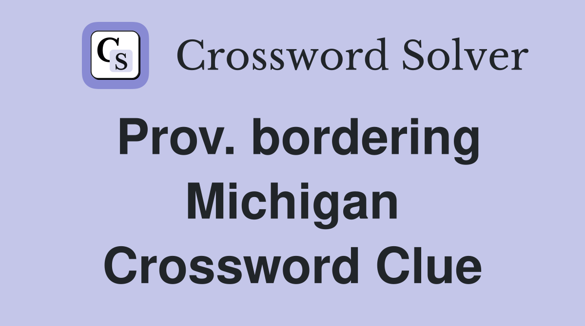 Prov. bordering Michigan Crossword Clue