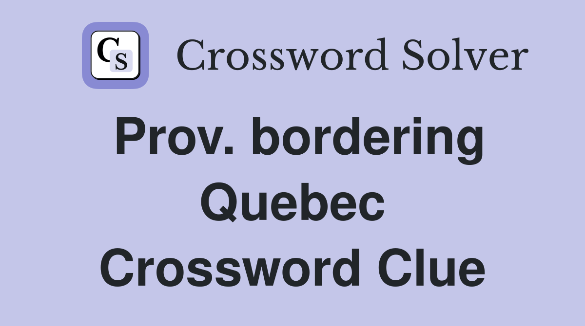 Prov. bordering Quebec Crossword Clue