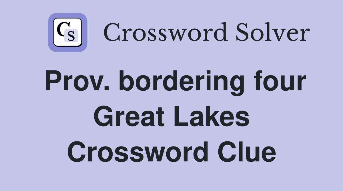 Prov. bordering four Great Lakes Crossword Clue