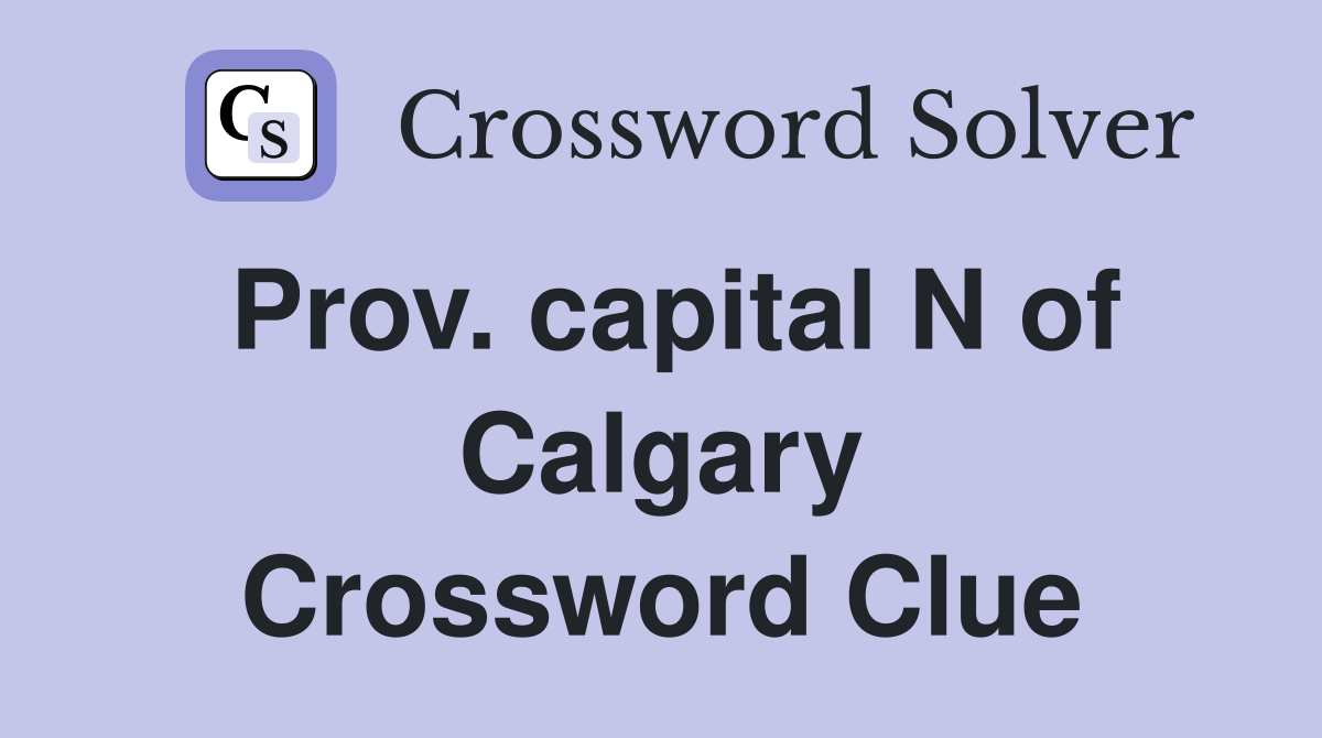 Prov. capital N of Calgary Crossword Clue
