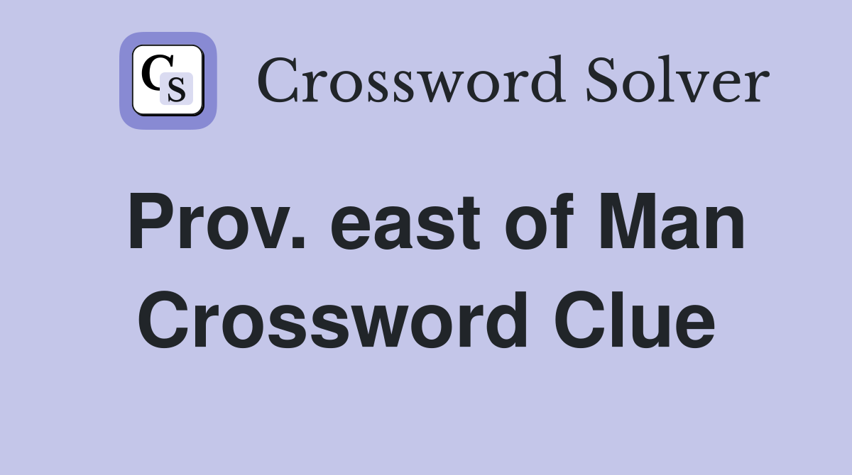 Prov. east of Man Crossword Clue