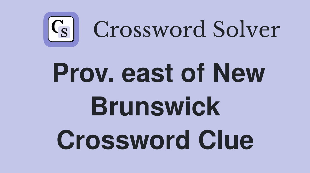 Prov. east of New Brunswick Crossword Clue