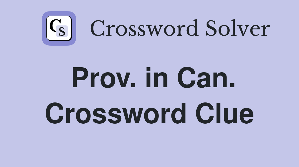 Prov. in Can. Crossword Clue