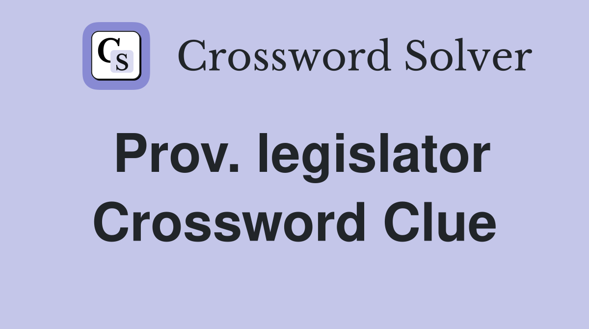 Prov. legislator Crossword Clue